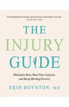 The Injury Guide: Eliminate Pain, Heal Your Injuries, and Keep Moving Forever - Erin Boynton
