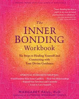 The Inner Bonding Workbook: Six Steps to Healing Yourself and Connecting with Your Divine Guidance, Paperback/Margaret Paul