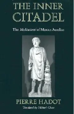The Inner Citadel: The Meditations of Marcus Aurelius - Pierre Hadot