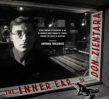 The Inner Ear Of Don Zientara. A Half Century of Recording in One of America's Most Innovative Studios, Through the Voices of Musicians, Hardback/***