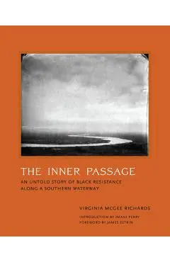 The Inner Passage: An Untold Story of Black Resistance Along a Southern Waterway - Virginia Mcgee Richa