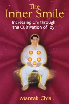 The Inner Smile: Increasing Chi Through the Cultivation of Joy, Paperback/Mantak Chia