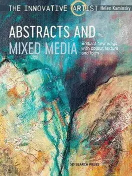 The Innovative Artist: Abstracts and Mixed Media. Brilliant New Ways with Colour, Texture and Form, Paperback/Helen Kaminsky