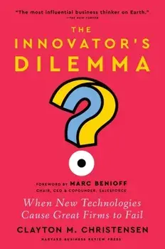 The Innovator's Dilemma. When New Technologies Cause Great Firms to Fail, New ed, Hardback/Clayton M. Christensen