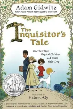 The Inquisitor's Tale: Or, the Three Magical Children and Their Holy Dog, Hardcover/Adam Gidwitz