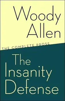 The Insanity Defense: The Complete Prose, Paperback/Woody Allen