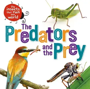 The Insects that Run Our World: The Predators and The Prey, Paperback/Sarah Ridley