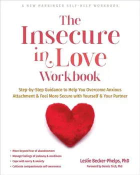 The Insecure in Love Workbook. Step-by-Step Guidance to Help You Overcome Anxious Attachment and Feel More Secure with Yourself and Your Partner, Paperback/Leslie, Ph.D Becker-Phelps