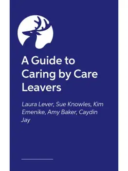 The Insider’s Guide to Foster Care. What Care Leavers Need You to Know, Paperback/Amy Baker