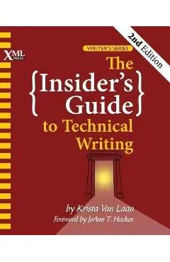 The Insider's Guide to Technical Writing - Krista Van Laan