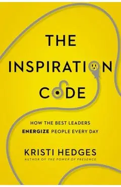The Inspiration Code: How the Best Leaders Energize People Every Day - Kristi Hedges