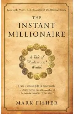 The Instant Millionaire: A Tale of Wisdom and Wealth - Mark Fisher
