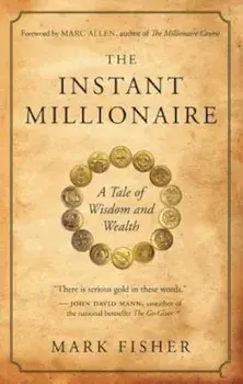 The Instant Millionaire: A Tale of Wisdom and Wealth, Paperback/Mark Fisher