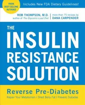 The Insulin Resistance Solution: Reverse Pre-Diabetes, Repair Your Metabolism, Shed Belly Fat, and Prevent Diabetes - With More Than 75 Recipes by Dan, Paperback/Rob Thompson