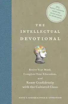 The Intellectual Devotional: Revive Your Mind, Complete Your Education, and Roam Confidently with the Cultured Class, Hardcover/David S. Kidder