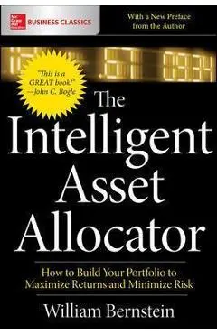The Intelligent Asset Allocator: How to Build Your Portfolio to Maximize Returns and Minimize Risk - William Bernstein