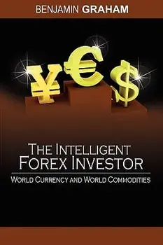 The Intelligent Forex Investor: World Currency and World Commodities, Paperback/Benjamin Graham