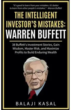 The Intelligent Investor's Mistakes: Warren Buffett - Balaji Kasal