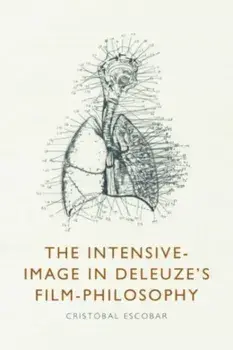 The Intensive-Image in Deleuze's Film-Philosophy, Hardback/Crist bal Escobar