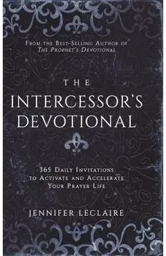 The Intercessor's Devotional: 365 Daily Invitations to Activate and Accelerate Your Prayer Life - Jennifer Leclaire