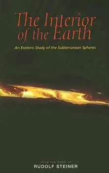 The Interior of the Earth: An Esoteric Study of the Subterranean Spheres, Paperback/Rudolf Steiner