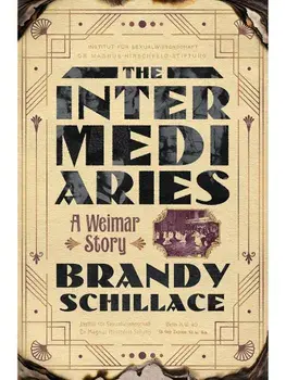 The Intermediaries. A Weimar Story, Hardback/Brandy Schillace