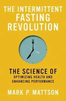 The Intermittent Fasting Revolution. The Science of Optimizing Health and Enhancing Performance, Paperback/***