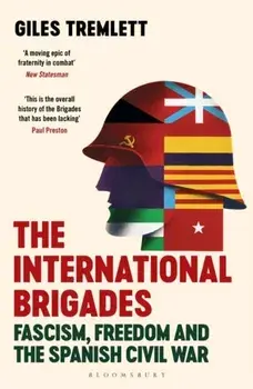 The International Brigades. Fascism, Freedom and the Spanish Civil War, Paperback/Giles Tremlett