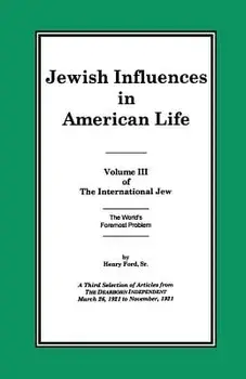 The International Jew Volume III: Jewish Influences in American Life, Paperback/Sr. Ford, Henry
