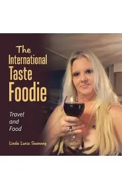The International Taste Foodie: Travel and Food - Linda Lucia Swinney
