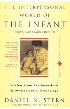 The Interpersonal World of the Infant: A View from Psychoanalysis and Developmental Psychology - Daniel N. Stern