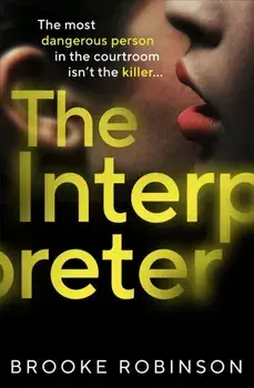 The Interpreter. THE jaw-dropping summer thriller of 2023 for fans of Louise Candlish, Harriet Tyce and Sarah Vaughan, Hardback/Brooke Robinson