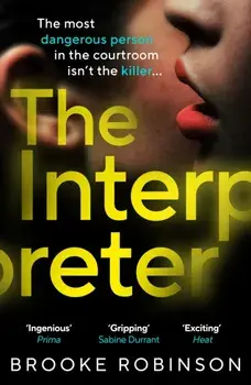 The Interpreter. The most dangerous person in the courtroom isn’t the killer…, Paperback/Brooke Robinson