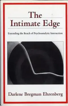 The Intimate Edge: Extending the Reach of Psychoanalytic Interaction - Darlene Bregman Ehrenberg