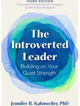 The Introverted Leader, 3rd Edition. Building on Your Quiet Strength, Paperback/Jennifer B. Kahnweiler