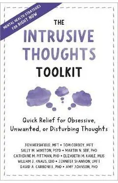 The Intrusive Thoughts Toolkit: Quick Relief for Obsessive, Unwanted, or Disturbing Thoughts - Jon Hershfield