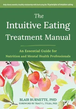 The Intuitive Eating Treatment Manual. An Essential Guide for Nutrition and Mental Health Professionals, Paperback/Evelyn Tribole