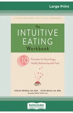 The Intuitive Eating Workbook: Ten Principles for Nourishing a Healthy Relationship with Food (16pt Large Print Edition) - Evelyn Tribole