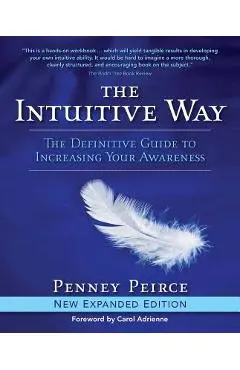 The Intuitive Way: The Definitive Guide to Increasing Your Awareness - Penney Peirce