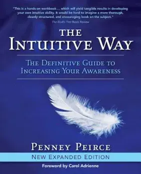 The Intuitive Way: The Definitive Guide to Increasing Your Awareness, Paperback/Penney Peirce