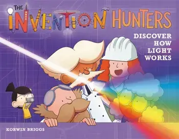 The Invention Hunters Discover How Light Works, Hardback/Korwin Briggs