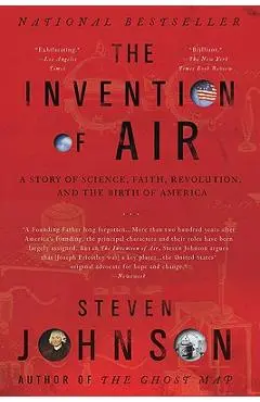 The Invention of Air: A Story of Science, Faith, Revolution, and the Birth of America - Steven Johnson