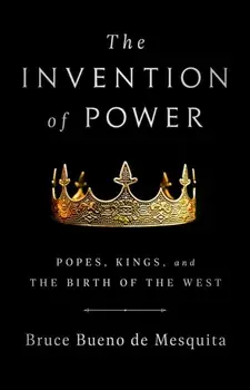 The Invention of Power. Popes, Kings, and the Birth of the West, Paperback/Bruce de Mesquita
