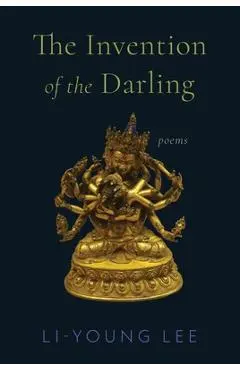 The Invention of the Darling: Poems - Li-young Lee
