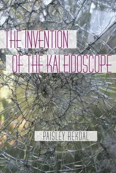 The Invention of the Kaleidoscope, Paperback/Paisley Rekdal