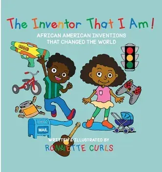The Inventor That I am: African American Inventions That Changed the World, Paperback/Ronnette Brown Curls