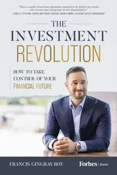 The Investment Revolution. How to Take Control of Your Financial Future, Hardback/Francis Gingras Roy