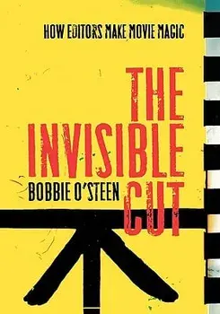 The Invisible Cut: How Editors Make Movie Magic, Paperback/Bobbie O'Steen
