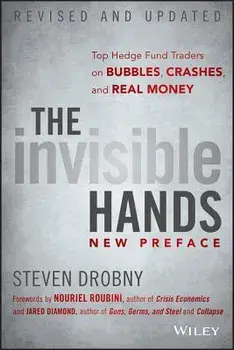 The Invisible Hands: Top Hedge Fund Traders on Bubbles, Crashes, and Real Money, Paperback/Steven Drobny