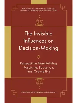 The Invisible Influences on Decision-Making. Perspectives from Policing, Medicine, Education, and Counselling, Hardback/***